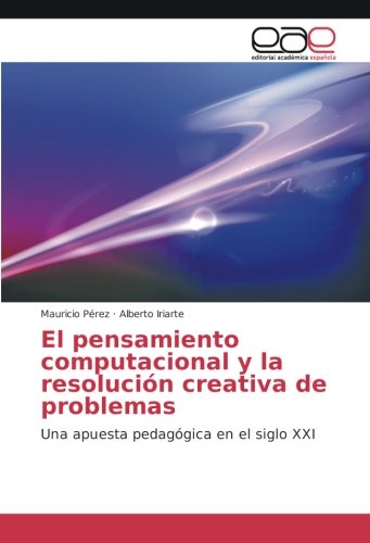 El pensamiento computacional y la resolución creativa de problemas: Una apuesta pedagógica en el siglo XXI
