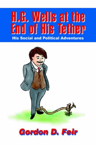 H.G. Wells at the End of His Tether: His Social and Political Adventures
