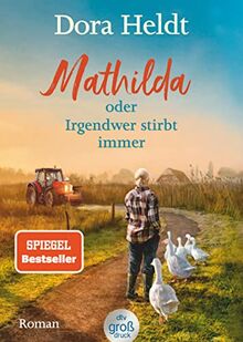 Mathilda oder Irgendwer stirbt immer – Dora Heldts warmherzig-schräge Dorfkrimi-Komödie, jetzt in großer Schrift: Roman (dtv großdruck)