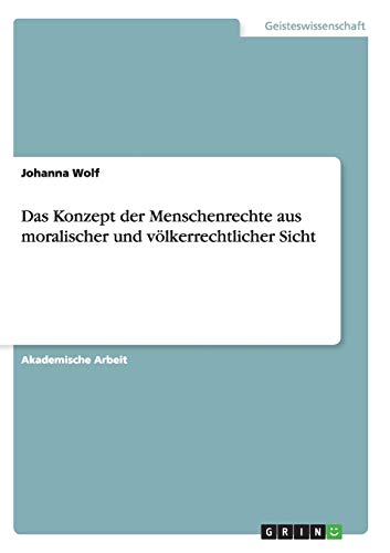 Das Konzept der Menschenrechte aus moralischer und völkerrechtlicher Sicht