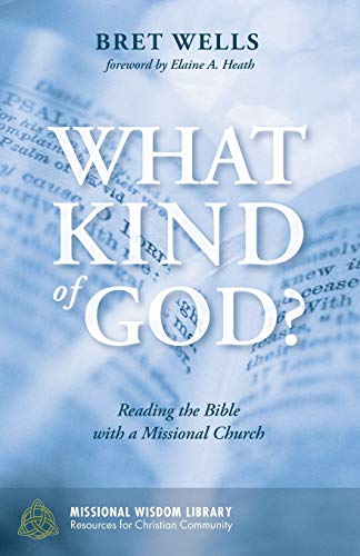 What Kind of God?: Reading the Bible with a Missional Church (Missional Wisdom Library: Resources for Christian Community, Band 4)