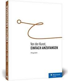 Von der Kunst, einfach anzufangen: Endlich Schluss mit dem Aufschieben dank kleiner Tricks und Strategien!