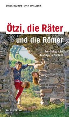 Ötzi, die Räter und die Römer: Archäologische Ausflüge in Südtirol