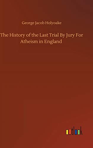 The History of the Last Trial By Jury For Atheism in England