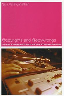 Copyrights and Copywrongs: The Rise of Intellectual Property and How It Threatens Creativity