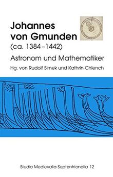 Johannes von Gmunden: (ca. 1384-1442) Astronom und Mathematiker (Studia Medievalia Septentrionalia)