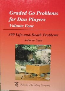 Graded Go Problems for Dan Players, 300 live and death problems, 4 Dan to 7 Dan