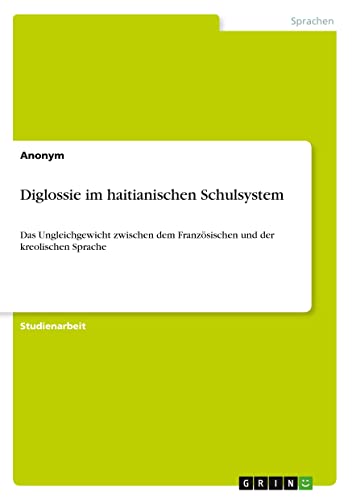 Diglossie im haitianischen Schulsystem: Das Ungleichgewicht zwischen dem Französischen und der kreolischen Sprache