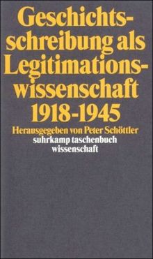 Geschichtsschreibung als Legitimationswissenschaft 1918-1945