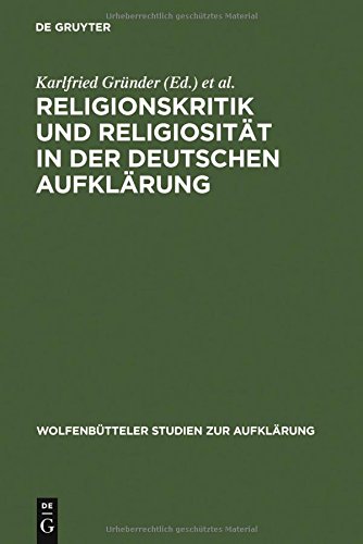 Religionskritik und Religiosität in der deutschen Aufklärung (Wolfenbütteler Studien zur Aufklärung, Band 11)