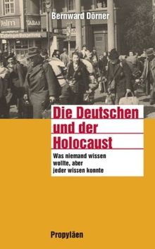 Die Deutschen und der Holocaust: Was niemand wissen wollte, aber jeder wissen konnte