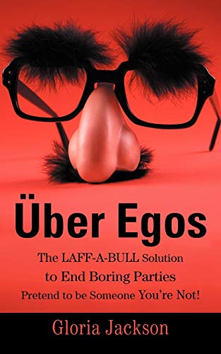 Über Egos The LAFF-A-BULL Solution to End Boring Parties Pretend to be Someone You're Not!