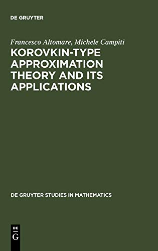 Korovkin-type Approximation Theory and Its Applications (De Gruyter Studies in Mathematics, 17)