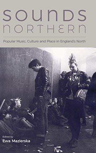 Sounds Northern: Popular Music, Culture and Place in England's North