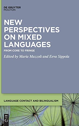 New Perspectives on Mixed Languages: From Core to Fringe (Language Contact and Bilingualism [LCB], 18)