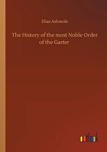 The History of the most Noble Order of the Garter