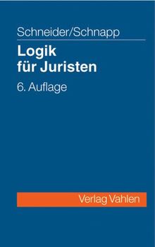 Logik für Juristen: Die Grundlagen der Denklehre und der Rechtsanwendung