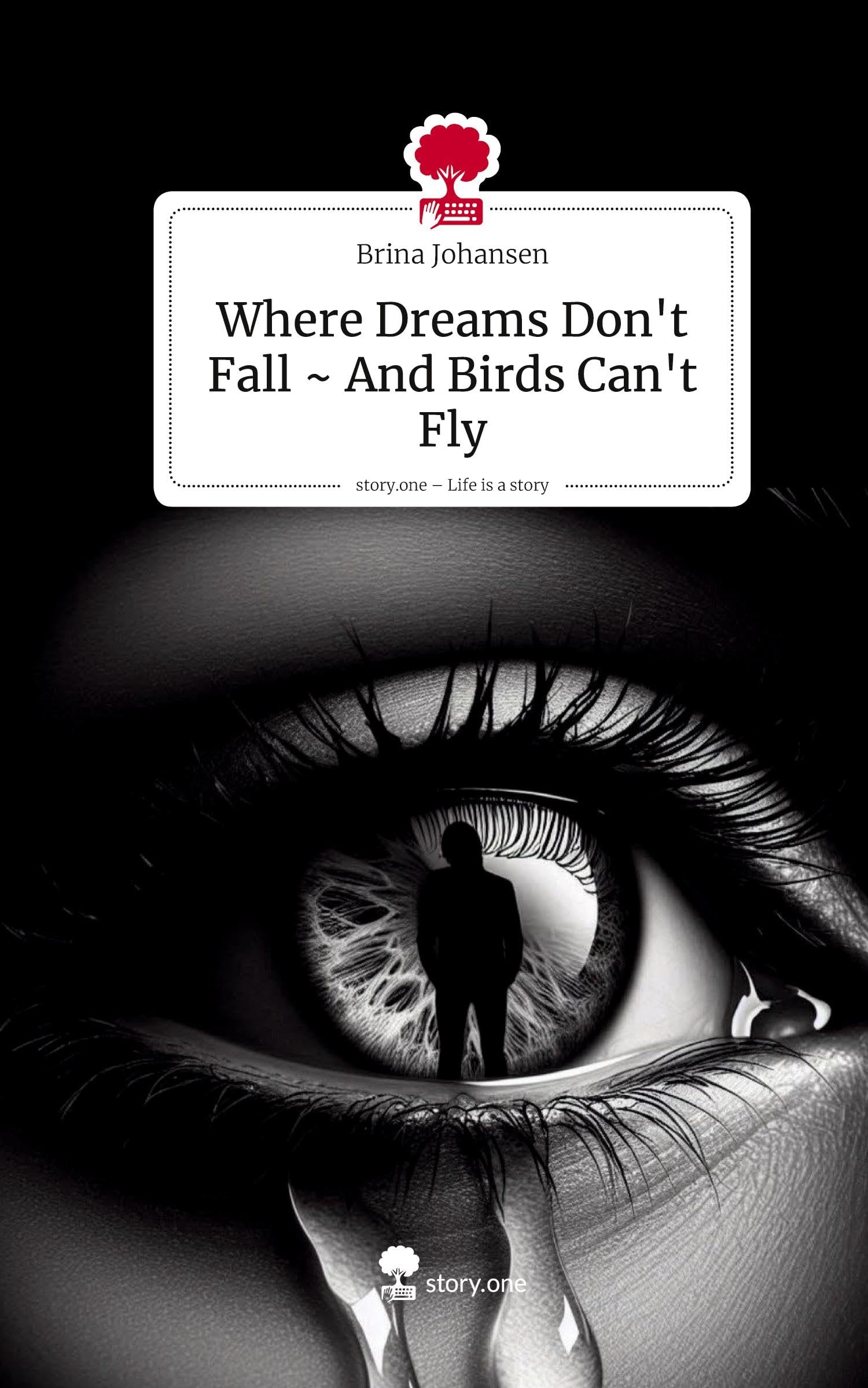 Where Dreams Don't Fall ~ And Birds Can't Fly. Life is a Story - story.one