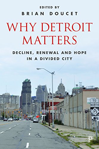 Why Detroit matters: Decline, Renewal and Hope in a Divided City
