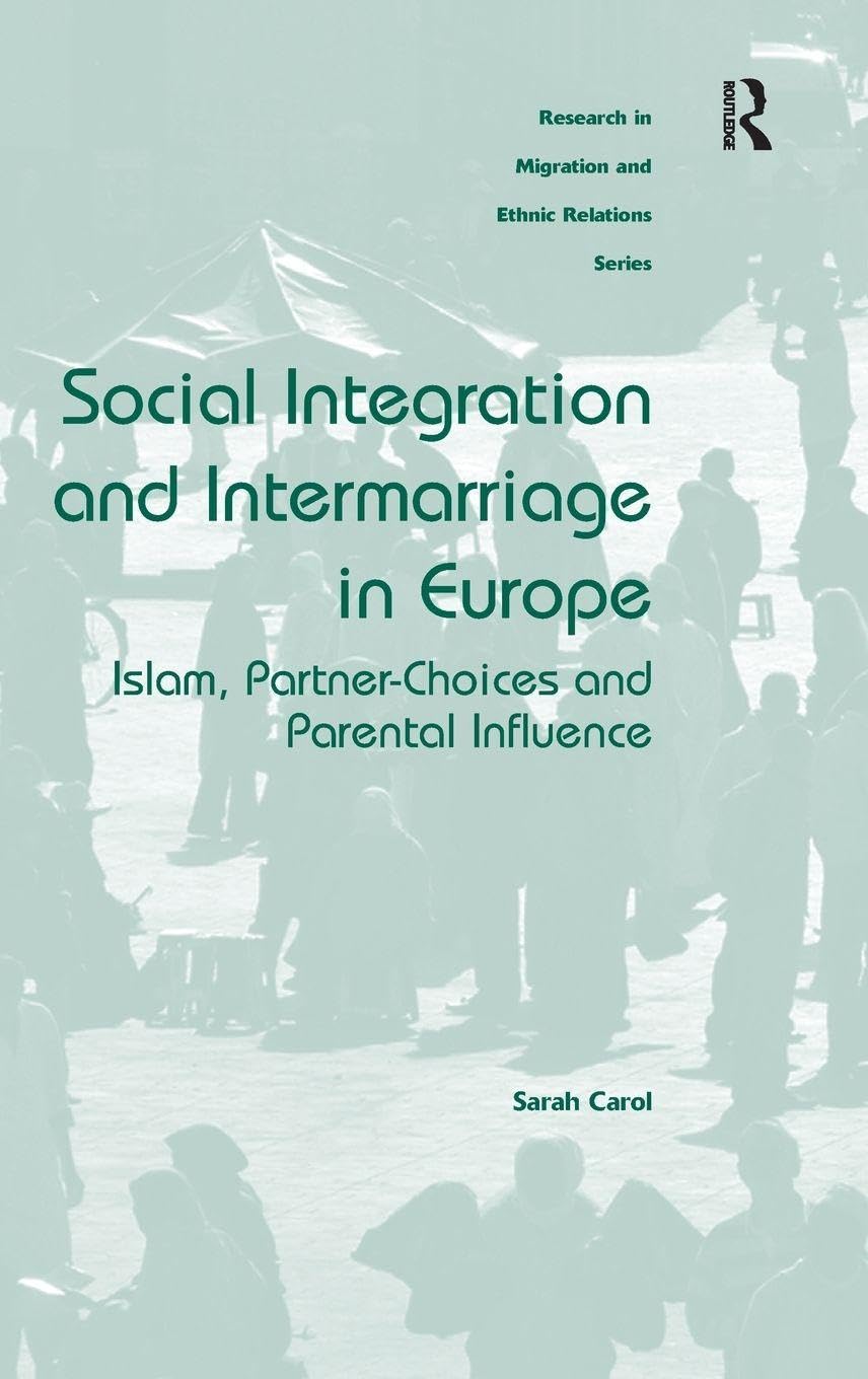Social Integration and Intermarriage in Europe: Islam, Partner-Choices and Parental Influence (Research in Migration and Ethnic Relations)