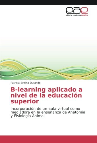 B-learning aplicado a nivel de la educación superior: Incorporación de un aula virtual como mediadora en la enseñanza de Anatomía y Fisiología Animal