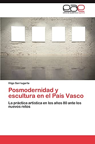 Posmodernidad y escultura en el País Vasco: La práctica artística en los años 80 ante los nuevos retos