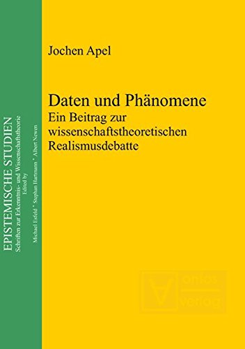 Daten und Phänomene: Ein Beitrag zur wissenschaftstheoretischen Realismusdebatte (Epistemische Studien, Band 22)