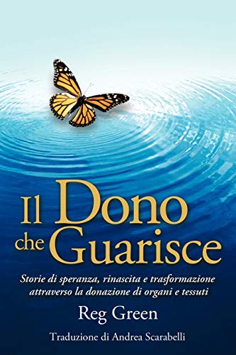 Il Dono che Guarisce: Storie di speranza, rinascita e trasformazione attraverso la donazione di organi e tessuti