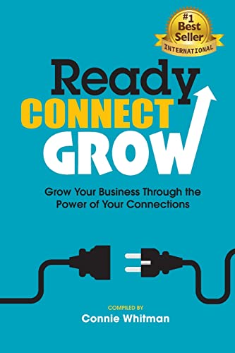 Ready, Connect, Grow: Grow Your Business Through the Power of Your Connections