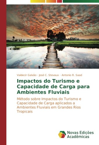Impactos do Turismo e Capacidade de Carga para Ambientes Fluviais: Método sobre Impactos do Turismo e Capacidade de Carga aplicados a Ambientes Fluviais em Grandes Rios Tropicais