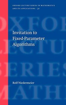 Invitation to Fixed Parameter Algorithms (Oxford Lecture Series in Mathematics And Its Applications, Band 31)