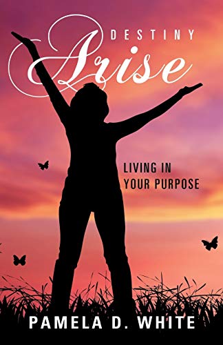 Destiny Arise: Living in Your Purpose
