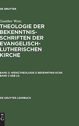 Gunther Wenz: Theologie der Bekenntnisschriften der evangelisch-lutherischen Kirche: Theologie der Bekenntnisschriften der evangelisch-lutherischen Kirche, 2 Bde. Geb, Bd.2 (De Gruyter Lehrbuch)
