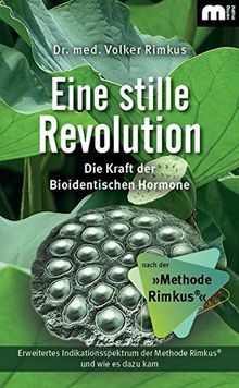 Eine stille Revolution: Die Kraft der Bioidentischen Hormone nach der »Methode Rimkus«