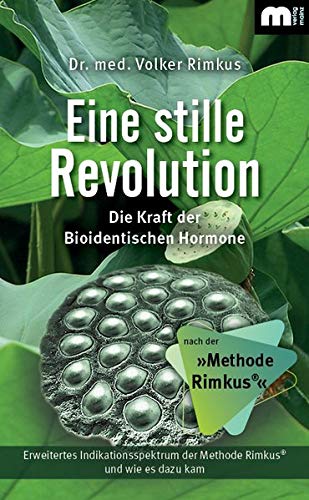 Eine stille Revolution: Die Kraft der Bioidentischen Hormone nach der »Methode Rimkus«