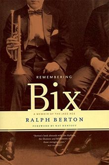 Remembering Bix: A Memoir Of The Jazz Age von Berton, Ralph | Buch | Zustand sehr gut