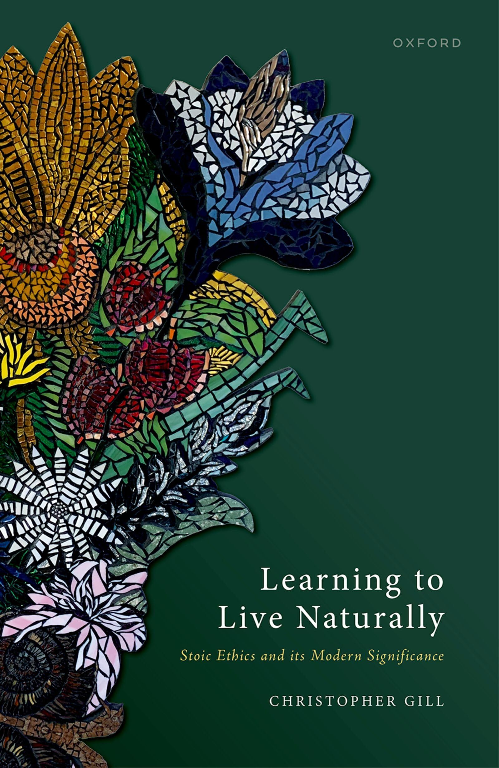 Christopher Gill Learning To Live Naturally, Stoic Ethics And Its Modern Significance