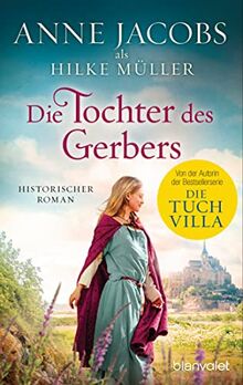 Die Tochter des Gerbers: Historischer Roman