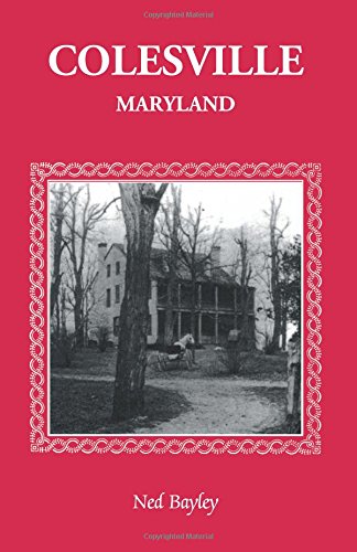 Colesville [Maryland]: The Development of a Community, its People and its Natural Resources, over a period of four centuries