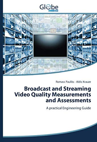 Broadcast and Streaming Video Quality Measurements and Assessments: A practical Engineering Guide