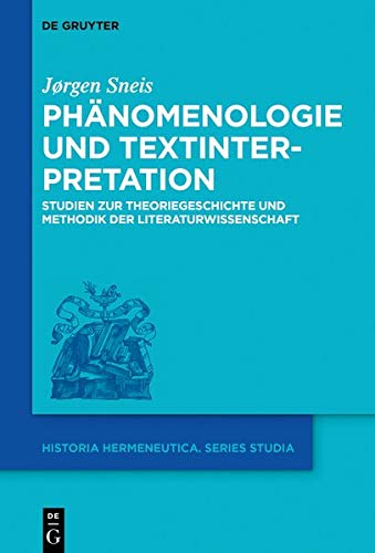 Phänomenologie und Textinterpretation: Studien zur Theoriegeschichte und Methodik der Literaturwissenschaft (Historia Hermeneutica. Series Studia, Band 17)