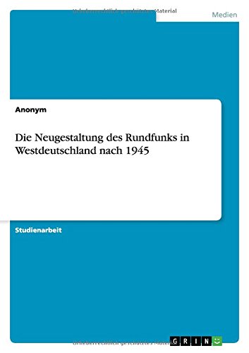 Die Neugestaltung des Rundfunks in Westdeutschland nach 1945