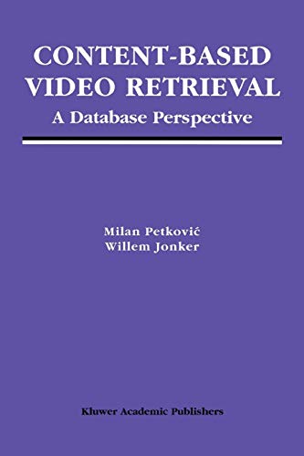 Content-Based Video Retrieval: A Database Perspective (Multimedia Systems and Applications, 25, Band 25)