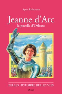 Jeanne d'Arc : la pucelle d'Orléans