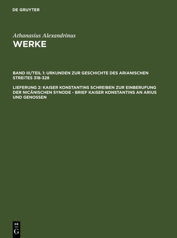 Kaiser Konstantins Schreiben zur Einberufung der nicänischen Synode - Brief Kaiser Konstantins an Arius und Genossen (Athanasius Alexandrinus: Werke. ... Geschichte des Arianischen Streites 318-430)