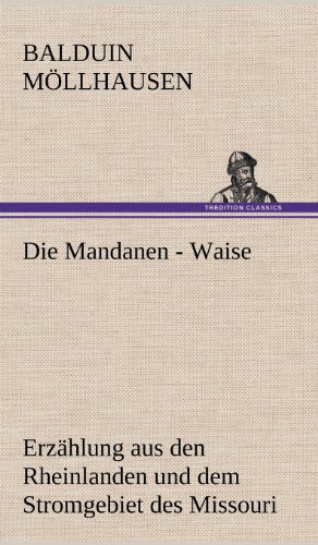 Die Mandanen - Waise: Erzählung aus den Rheinlanden und dem Stromgebiet des Missouri