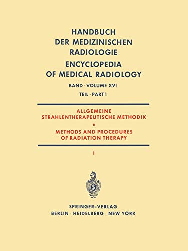 Allgemeine Strahlentherapeutische Methodik / Methods and Procedures of Radiation Therapy: (Therapie mit Röntgenstrahlen) Teil 1 / (Therapy with . . . ... Encyclopedia of Medical Radiology, 16 / 1)