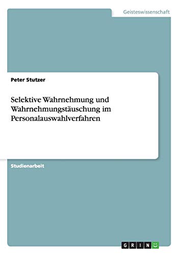 Selektive Wahrnehmung und Wahrnehmungstäuschung im Personalauswahlverfahren