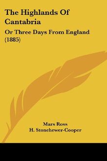 The Highlands Of Cantabria: Or Three Days From England (1885)