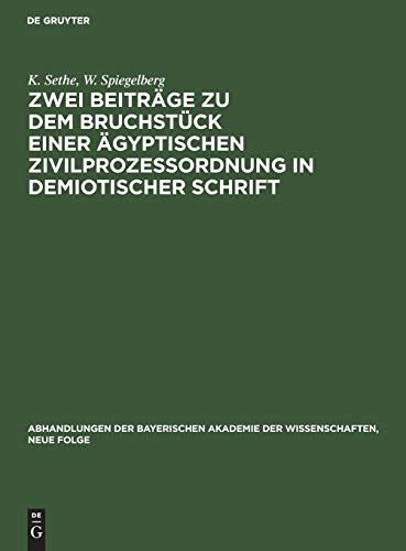 Zwei Beiträge zu dem Bruchstück einer ägyptischen Zivilprozeßordnung in demiotischer Schrift: I. Kurt Sethe: Bemerkungen zu dem veröffentlichten Text. ... der Wissenschaften, Neue Folge, 4, Band 4)